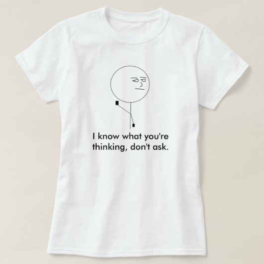 Ik weet wat je denkt, vraag het niet. t-shirt (Design voorkant)