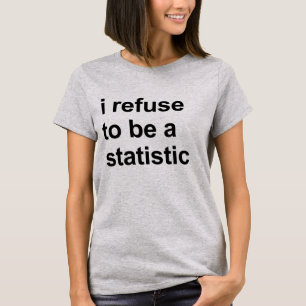 Ik weiger een statistiek T-shirt te zijn