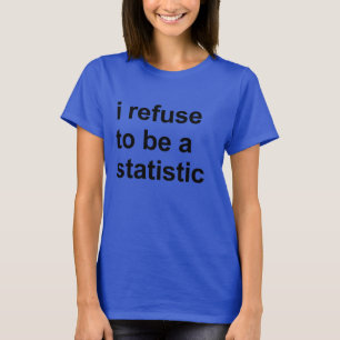 Ik weiger een statistiek te zijn t-shirt