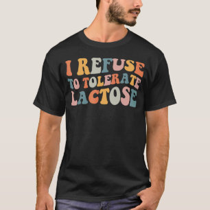 Ik weiger lactose_60 te verdragen t-shirt