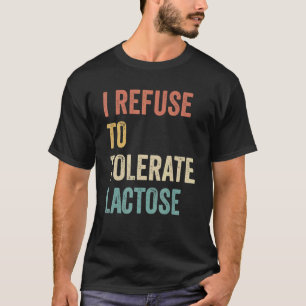 Ik weiger lactose te verdragen 13 t-shirt