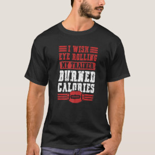 Ik wens dat Eye Rolling Mijn Trainer Sarcastisch   T-shirt