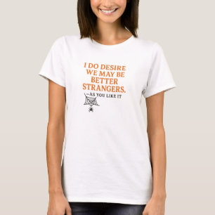 Ik wens dat we betere vreemden zijn. t-shirt