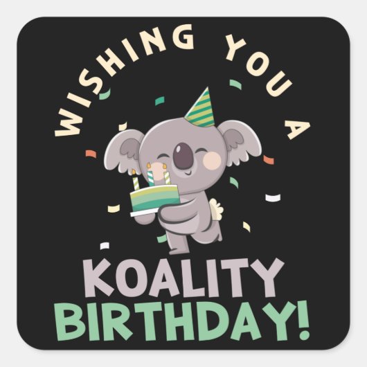Ik wens je een Koality verjaardag Koala verjaardag Vierkante Sticker (Voorkant)