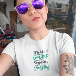 Ik wens je veel succes en stuur je goede vibes t-shirt