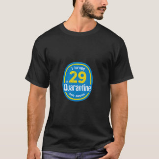 Ik werd 29 in quarantaine op mijn 29ste verjaardag t-shirt