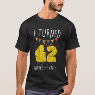 Ik werd 42 Waar is mijn taart verjaardagstaart Cel T-shirt
