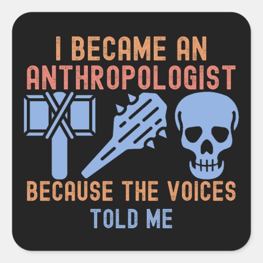 Ik werd antropoloog omdat de stemmen het zeiden vierkante sticker (Voorkant)