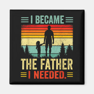 Ik Werd De Vader Die Ik Nodig Had Vaderdag Papa Da Magneet
