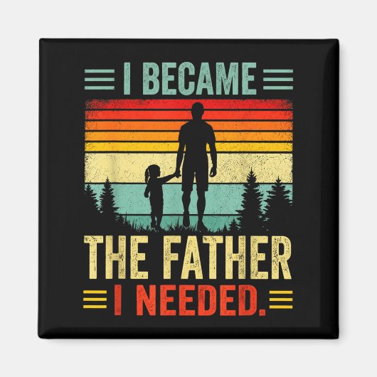 Ik Werd De Vader Die Ik Nodig Had Vaderdag Papa Da Magneet (Voorkant)