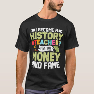 Ik werd een geschiedenisleraar voor de geldprofess t-shirt