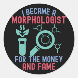 Ik werd een morfoloog voor het geld en de faam ronde sticker