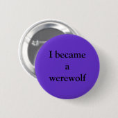 Ik werd een weerwolf ronde button 5,7 cm (Voorkant /achterkant)