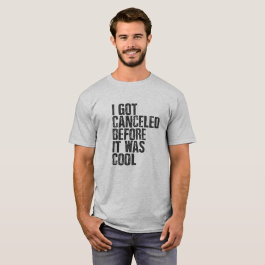 Ik werd geannuleerd voordat het cool was - shirt (Voorkant volledig)