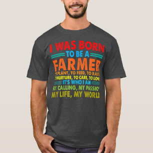 Ik werd geboren als boer naar plant om te voeden m t-shirt