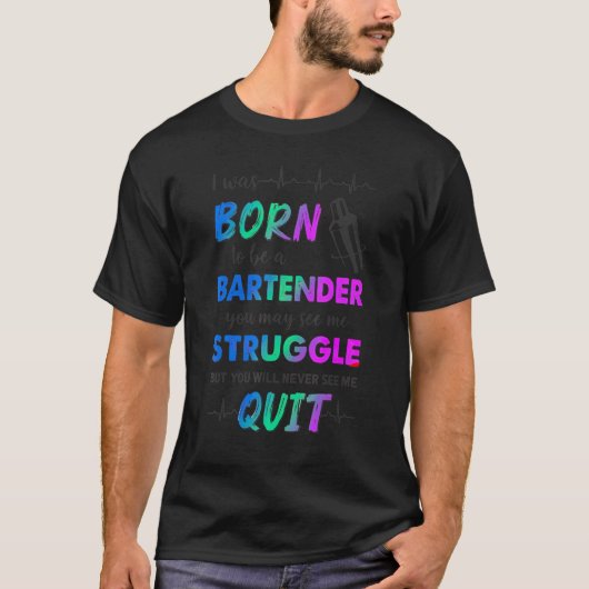 Ik werd geboren als een barkeeper... die me kan zi t-shirt (Voorkant)