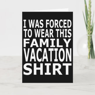 Ik werd gedwongen om dit familie vakantie shirt te kaart