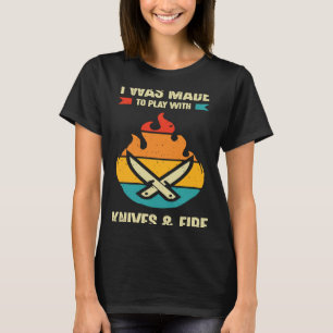 Ik werd gemaakt om te spelen met messen en vuur ko t-shirt