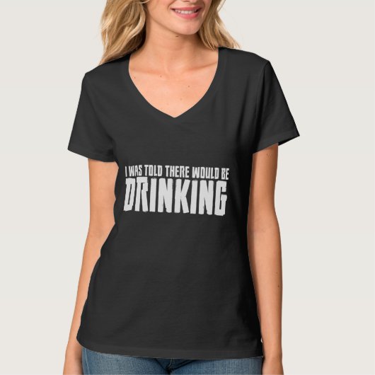 Ik werd gezegd dat er Drink zou worden T-shirt (Voorkant)
