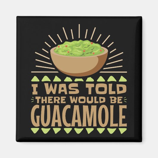 Ik werd gezegd dat er Guacamole zou zijn. Magneet (Voorkant)