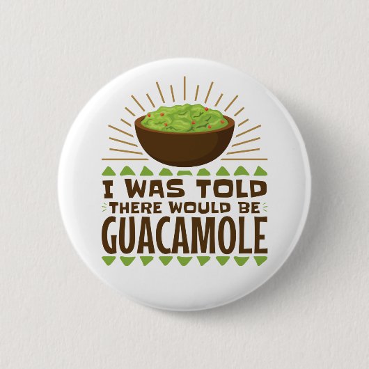Ik werd gezegd dat er Guacamole zou zijn. Ronde Button 5,7 Cm (Voorkant)