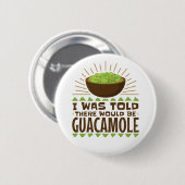 Ik werd gezegd dat er Guacamole zou zijn. Ronde Button 5,7 Cm (Voorkant /achterkant)