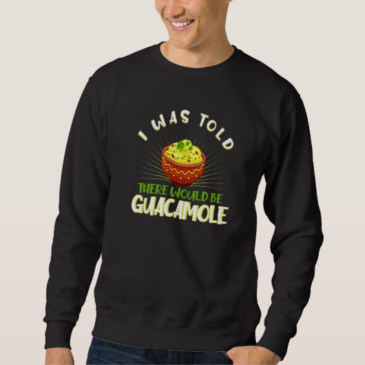 Ik werd gezegd dat er Guacamole zou zijn. Trui (Voorkant)