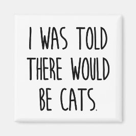 Ik werd gezegd dat er katten zouden zijn magneet