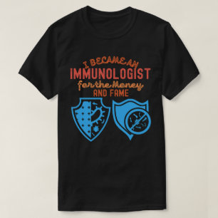 Ik werd immunoloog voor het geld en de faam t-shirt