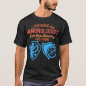 Ik werd immunoloog voor het geld en de faam t-shirt (Voorkant)