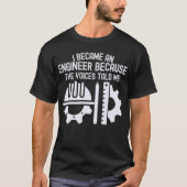 Ik werd ingenieur omdat de stemmen het me vertelde t-shirt (Voorkant)