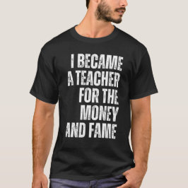 ik werd leraar voor geld en roem t-shirt