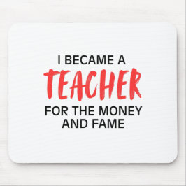 Ik werd leraar voor het geld en de roem muismat