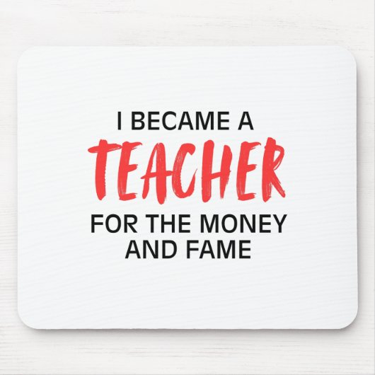 Ik werd leraar voor het geld en de roem muismat (Voorkant)