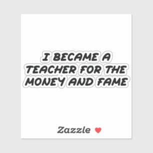 Ik werd leraar voor het geld en de roem sticker