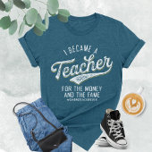 Ik werd leraar voor het geld en de roem t-shirt