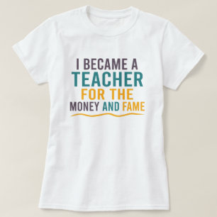 Ik werd leraar voor het geld en het feest t-shirt