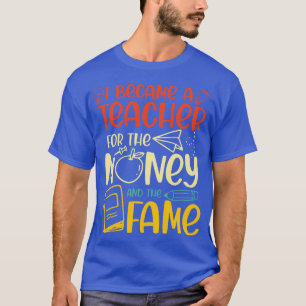 Ik werd leraar voor het geld en het feest t-shirt