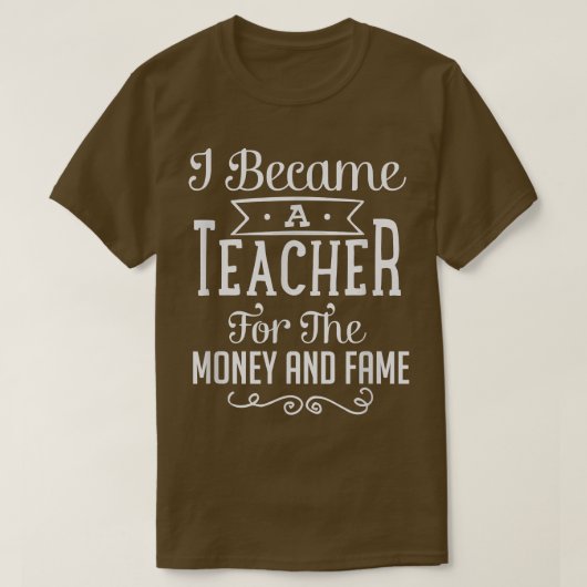 Ik werd leraar voor het geld en het vuur. t-shirt (Design voorkant)