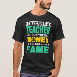 Ik werd leraar voor het geld- en roemonderwijs t-shirt