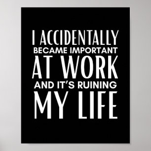 Ik werd per ongeluk belangrijk op het werk Grappig Poster