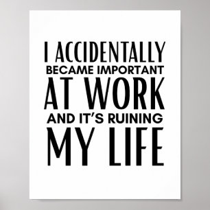 Ik werd per ongeluk belangrijk op het werk Grappig Poster