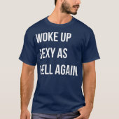 Ik werd Sexy weer opgewekt als grappig Sarcastisch T-shirt (Voorkant)