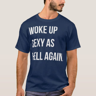 Ik werd Sexy weer opgewekt als grappig Sarcastisch T-shirt