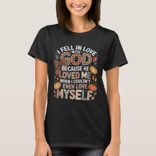 Ik werd verliefd op God Faith Quote Herfst Christe T-shirt