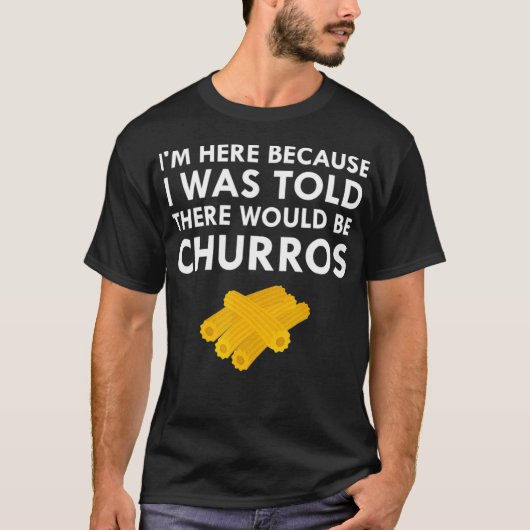 Ik werd verteld dat er churros's gevlekt snackvoed t-shirt (Voorkant)