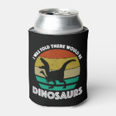 Ik werd verteld dat er dinosauriërs zouden zijn blikjeskoeler (Blikje Voorkant)