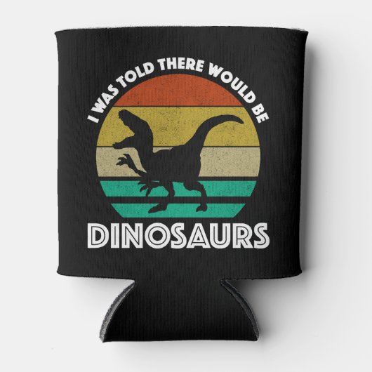 Ik werd verteld dat er dinosauriërs zouden zijn blikjeskoeler (Voorkant)