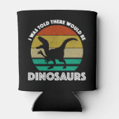 Ik werd verteld dat er dinosauriërs zouden zijn blikjeskoeler (Achterkant)