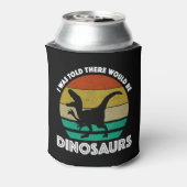 Ik werd verteld dat er dinosauriërs zouden zijn blikjeskoeler (Blikje Achterkant)